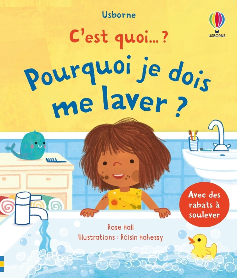Pourquoi je dois me laver ? - C'est quoi... ? - Dès 3 ans - HALL ROSE - USBORNE