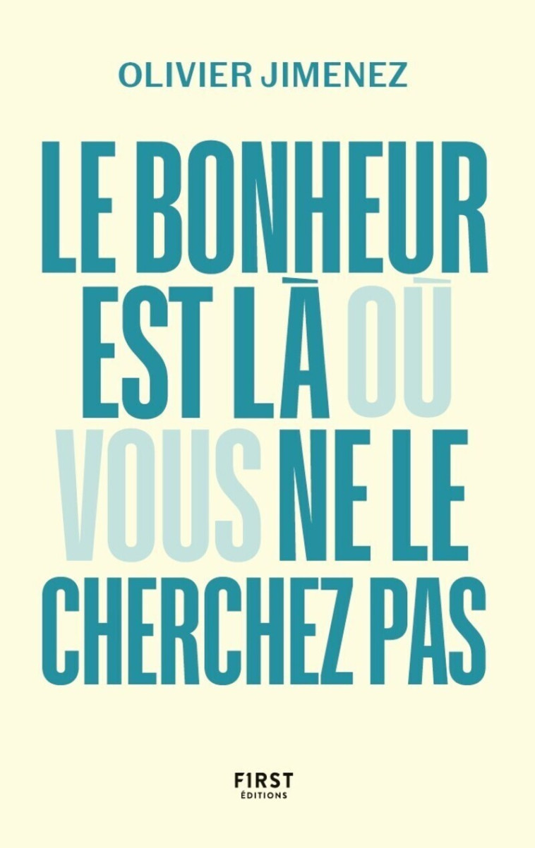 Le bonheur est là où vous ne le cherchez pas - JIMENEZ OLIVIER - FIRST