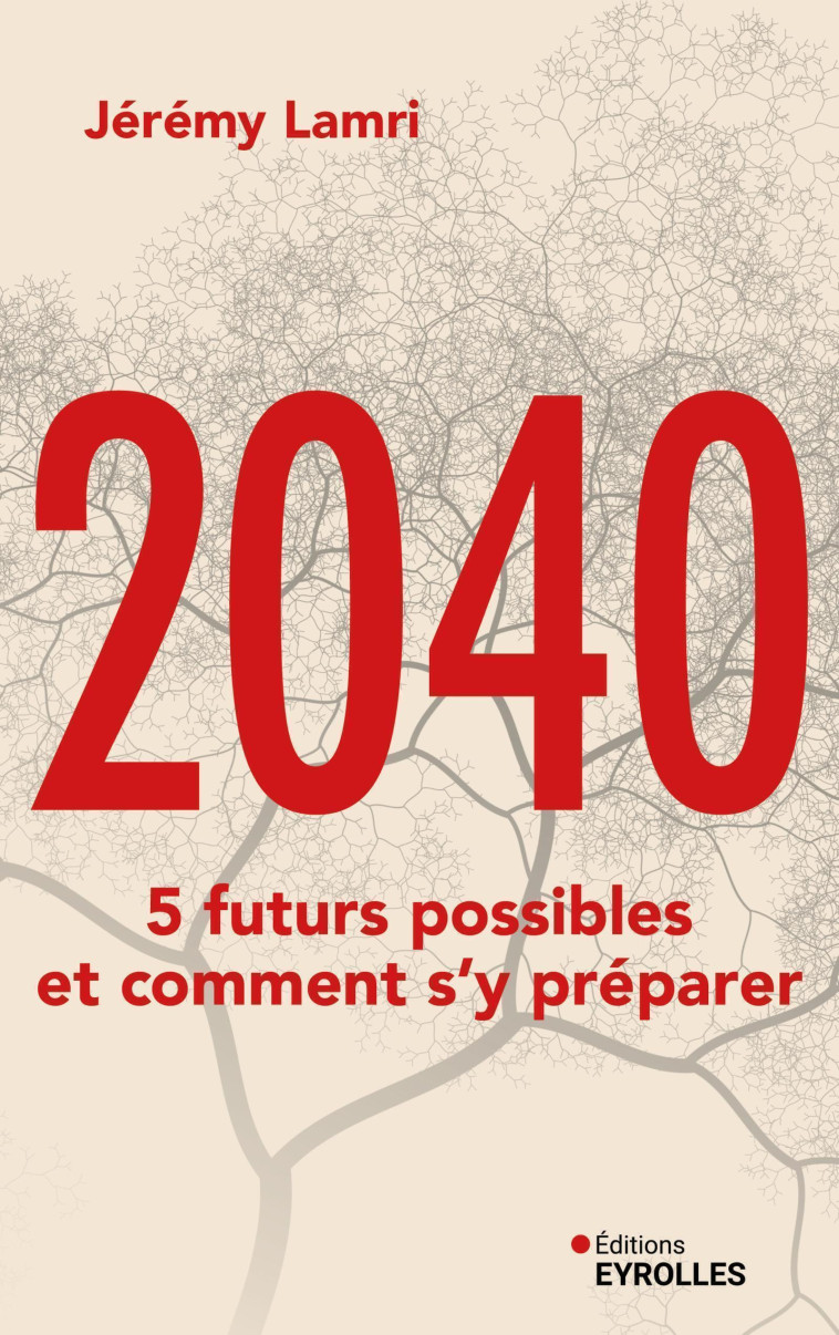 2040 : 5 futurs possibles et comment s'y préparer - LAMRI JEREMY - EYROLLES