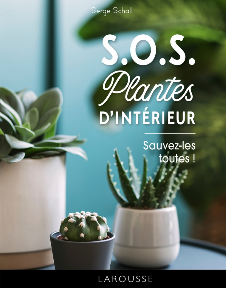 S.O.S. plantes d'intérieur - SCHALL SERGE - LAROUSSE